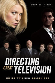 Title: Directing Great Television: Inside TV's New Golden Age, Author: Dan Attias