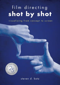 Title: Film Directing: Shot by Shot - 25th Anniversary Edition: Visualizing from Concept to Screen (LIBRARY EDITION), Author: Steve D. Katz