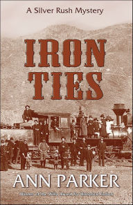 Iron Ties: A Silver Rush Mystery #2