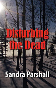 Title: Disturbing the Dead, Author: Sandra Parshall