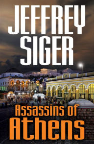 Title: Assassins of Athens (Chief Inspector Andreas Kaldis Series #2), Author: Jeffrey Siger