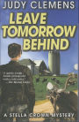 Leave Tomorrow Behind: A Stella Crown Mystery