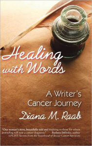 Title: Healing with Words: A Writer's Cancer Journey, Author: Diana M. Raab