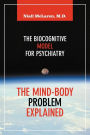 The Mind-Body Problem Explained: The Biocognitive Model for Psychiatry
