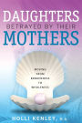 Daughters Betrayed By Their Mothers: Moving From Brokenness To Wholeness