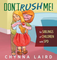 Title: Don't Rush Me!: For Siblings of Children With Sensory Processing Disorder (SPD), Author: Chynna Laird