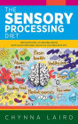 The Sensory Processing Diet: One Mom's Path of Creating Brain, Body and Nutritional Health for Children with SPD