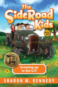Title: The SideRoad Kids - Book 1: Growing Up in the U.P., Author: Sharon Kennedy