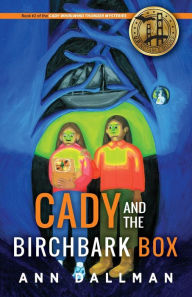 Title: Cady and the Birchbark Box: A Cady Whirlwind Thunder Mystery, Author: Ann Dallman