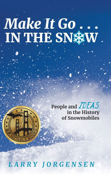 Make It Go in the Snow: People and Ideas in the History of Snowmobiles