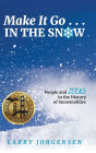 Make It Go in the Snow: People and Ideas in the History of Snowmobiles