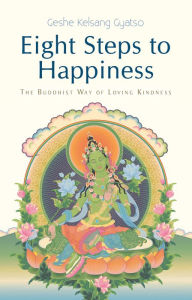 Eight Steps to Happiness - The Buddhist Way of Loving Kindness