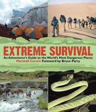 Title: Extreme Survival: An Adventurer's Guide to the World's Most Dangerous Places, Author: Marshall Corwin