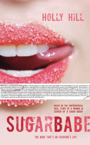 Title: Sugarbabe: The Controversial Real Story of a Woman in Search of a Sugar Daddy, Author: Holly Hill