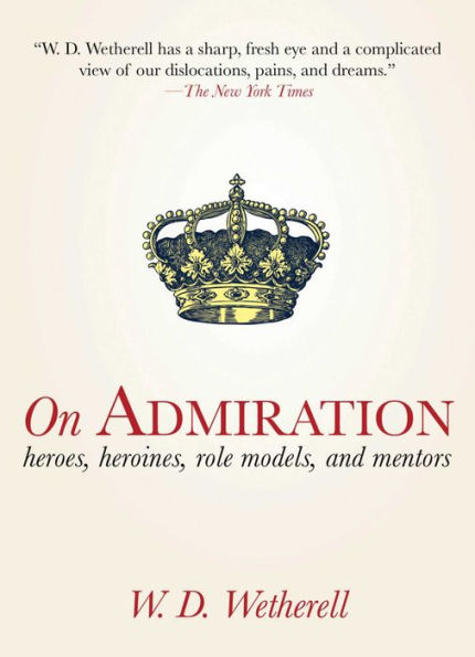 On Admiration: Heroes, Heroines, Role Models, and Mentors