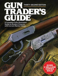 Gun Trader's Guide: A Complete Fully Illustrated Guide to Modern Firearms with Current Market Values