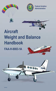 Title: Aircraft Weight and Balance Handbook: FAA-H-8083-1A, Author: Federal Aviation Administration