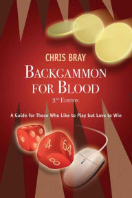Backgammon for Blood: A Guide for Those Who Like to Play but Love to Win