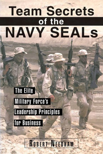 Team Secrets of the Navy SEALs: The Elite Military Force's Leadership Principles for Business