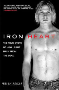 Title: Iron Heart: The True Story of How I Came Back from the Dead, Author: Brian Boyle