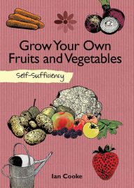 Grow Your Own Fruit and Vegetables: Self-Sufficiency