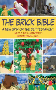 Title: The Brick Bible: A New Spin on the Old Testament, Author: Brendan Powell Smith