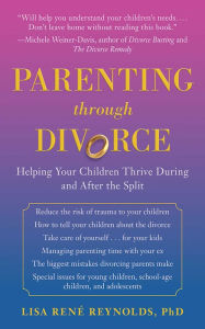 Parenting Through Divorce: Helping Your Children Thrive During and After the Split
