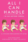 All I Can Handle: I'm No Mother Teresa: A Life Raising Three Daughters with Autism