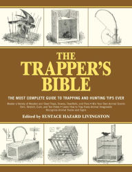 Title: The Trapper's Bible: The Most Complete Guide to Trapping and Hunting Tips Ever, Author: Eustace Hazard Livingston