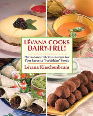 Levana Cooks Dairy-Free: Natural and Delicious Recipes for your Favorite
