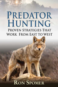 Title: Predator Hunting: Proven Strategies That Work From East to West, Author: Ron Spomer