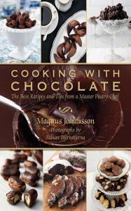 Title: Cooking with Chocolate: The Best Recipes and Tips from a Master Pastry Chef, Author: Magnus Johansson