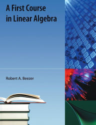 Title: A First Course in Linear Algebra, Author: Robert A. Beezer