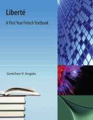 Title: Liberte: A First Year French Textbook, Author: Gretchen V Angelo