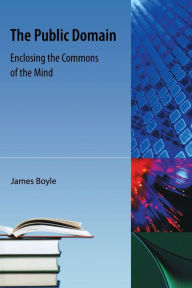 Title: The Public Domain: Enclosing the Commons of the Mind, Author: James Boyle