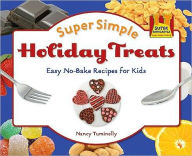 Title: Super Simple Holiday Treats: Easy No-Bake Recipes for Kids, Author: Nancy Tuminelly