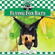 Title: Flying Fox Bats, Author: Tamara L. Britton