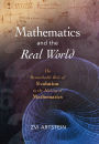 Mathematics and the Real World: The Remarkable Role of Evolution in the Making of Mathematics