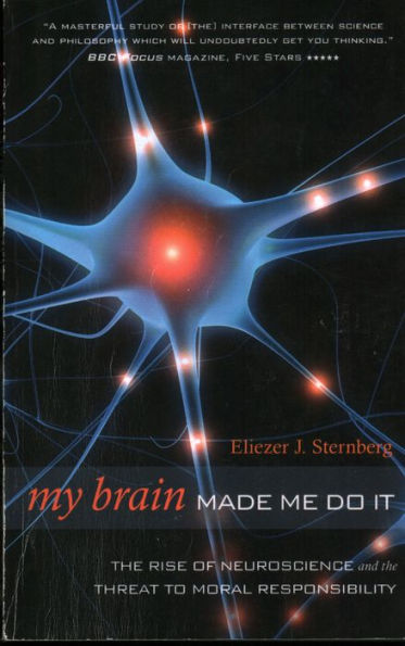 My Brain Made Me Do It: The Rise of Neuroscience and the Threat to Moral Responsibility