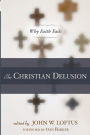 The Christian Delusion: Why Faith Fails