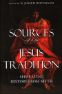 Sources of the Jesus Tradition: Separating History from Myth