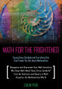 Math for the Frightened: Facing Scary Symbols and Everything Else That Freaks You Out About Mathematics