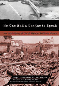 Title: No One Had a Tongue to Speak: The Untold Story of One of History's Deadliest Floods, Author: Utpal Sandesara