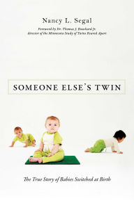 Title: Someone Else's Twin: The True Story of Babies Switched at Birth, Author: Nancy L. Segal