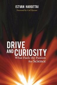 Title: Drive and Curiosity: What Fuels the Passion for Science, Author: Istvan Hargittai