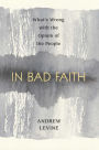 In Bad Faith: What's Wrong With The Opium Of The People