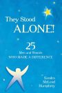 They Stood Alone!: 25 Men and Women Who Made a Difference