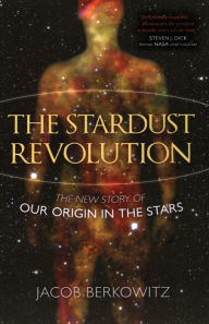 Stardust Revolution: The New Story of Our Origin in the Stars