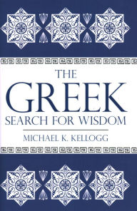 Title: The Greek Search for Wisdom, Author: Michael K. Kellogg