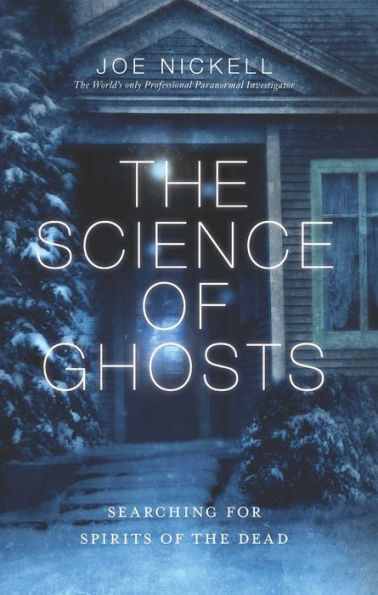 The Science of Ghosts: Searching for Spirits of the Dead